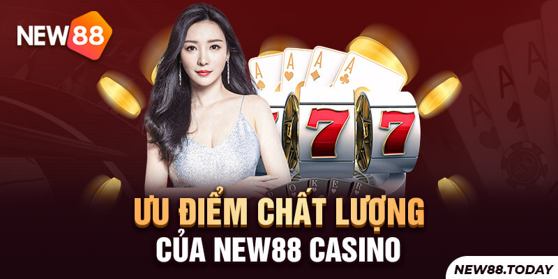 Ưu điểm chất lượng của new88 casino