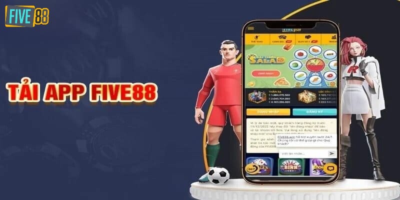 Tải app Five88 về điện thoại để thuận tiện trong quá trình cá cược
