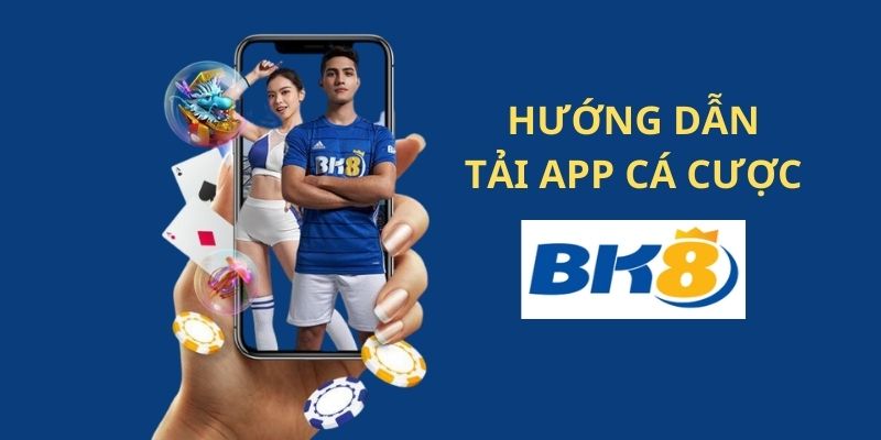 Hướng dẫn cách tải app cá cược BK8 về điện thoại