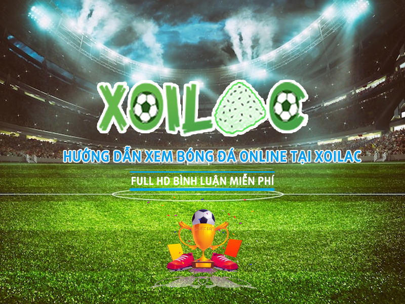 Hướng dẫn cách soi kèo các trận đấu bóng đá trên Xoilac TV